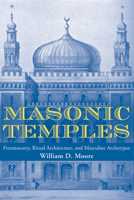 Masonic Temples: Freemasonry, Ritual Architecture, and Masculine Archetypes 1621900649 Book Cover