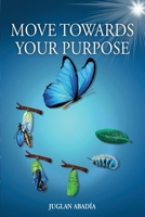 Move Towards Your Purpose 1685747868 Book Cover