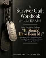 The Survivor Guilt Workbook for Veterans: Guided Exercises to Challenge “It Should Have Been Me” Thoughts, Grieve Fallen Comrades, Untangle Responsibility and Shame, and Re-engage With Life B0HKZMD83B Book Cover