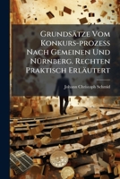 Grundsatze Vom Konkurs-Prozess Nach Gemeinen Und Nurnberg. Rechten Praktisch Erlautert... 1273417003 Book Cover