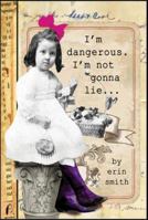 I'm Dangerous... I'm Not Gonna Lie 1402294093 Book Cover