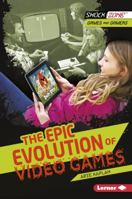 The Epic Evolution of Video Games 1467715859 Book Cover