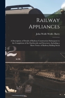 Railway Appliances: A Description of Details of Railway Construction Subsequent to the Completion of the Earthworks and Structures, Including a Short Notice of Railway Rolling Stock 1019108037 Book Cover