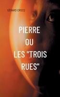 Pierre ou les "Trois Rues" (French Edition) 2322639052 Book Cover