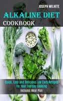 Alkaline Diet Cookbook: Quick, Easy and Delicious Low Carb Recipes for Your Everday Cooking 1989744486 Book Cover