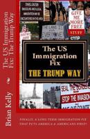 The US Immigration Fix: The Trump Way: Finally, a long-term immigration fix that puts Americans First! 0998084840 Book Cover