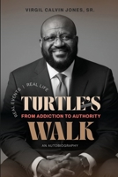 Turtle's Walk: From Addiction to Authority: From Addiction to Authority B0H1Z4H5NL Book Cover