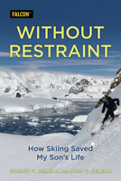 Without Restraint: How Skiing Saved My Son's Life 1493066927 Book Cover