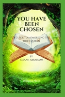 You Have Been Chosen: A Guide to Memorising the Holy Qur'an B0CMDG29RY Book Cover