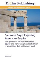 Sammon Says: Exposing American Empire 3847385380 Book Cover