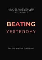 Beating Yesterday: Stronger Body, Sharper Mind, Better Life 1764632400 Book Cover