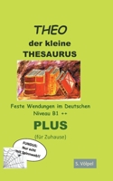 THEO plus: Der kleine Thesaurus. Feste Wendungen im Deutschen B1++ 3752832878 Book Cover