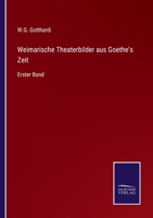 Weimarische Theaterbilder aus Goethe's Zeit: Erster Band 3375012209 Book Cover