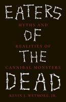Eaters of the Dead: Myths and Realities of Cannibal Monsters 1789144442 Book Cover