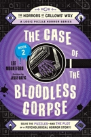 The Case of the Bloodless Corpse: Book 2: Solve the Logic Puzzles?and the Plot of a Psychological Horror Story! (A Gallows’ Way Logic Puzzle Horror Story) 1507228430 Book Cover