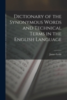 Dictionary of the Synonymous Words and Technical Terms in the English Language 1018349138 Book Cover