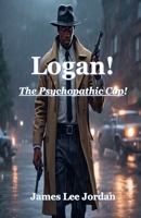 Logan! The Psychopathic Cop B0FRB2JPXY Book Cover