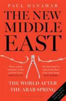 The New Middle East: The World After the Arab Spring 1408870177 Book Cover