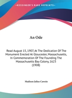 An ode read August 15, 1907, at the dedication of the monument erected at Gloucester, Massachusetts, 1530004373 Book Cover