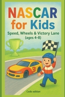 NASCAR for Kids: Speed, Wheels & Victory Lane B0FRXXS8HC Book Cover