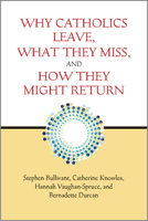 Why Catholics Leave, What They Miss, and How They Might Return 0809154099 Book Cover