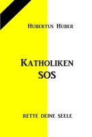 Katholiken-SOS: Rette Deine Seele B09KN9WRD7 Book Cover