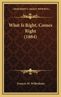 What Is Right, Comes Right 1165776561 Book Cover