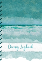 Diving Log: Scuba Diving Log Book: Oil Painting Effect Sea Cover - Perfect size for Dive Bag 1699636621 Book Cover