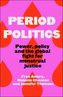 Period Politics: Inside the Global Fight for Menstrual Justice 1447378784 Book Cover