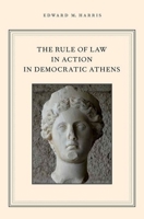 The Rule of Law in Action in Democratic Athens 0199899169 Book Cover