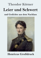 Leier und Schwert (Großdruck): und Gedichte aus dem Nachlass (German Edition) 3847844164 Book Cover