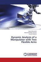 Dynamic Analysis of a Manipulator with Two Flexible Arms 3659384860 Book Cover