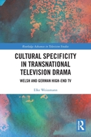 Cultural Specificity in Transnational Television Drama : Welsh and German High-End TV 1032827327 Book Cover