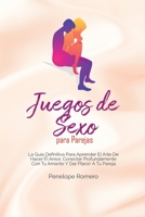 Juegos de Sexo para Parejas: La gu�a definitiva para aprender el arte de hacer el amor, conectar profundamente con tu amante y dar placer a tu pareja (Sex Games for Couples: The Definitive Guide to Le 1801770751 Book Cover