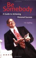 Be Somebody: A Guide to Achieving Personal Success 0976524902 Book Cover