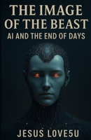 The Image of the Beast: AI and the End of Days B0FCSBN961 Book Cover