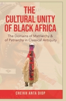 The Cultural Unity of Black Africa: The Domains of Matriarchy & of Patriarchy in Classical Antiquity 1636524737 Book Cover