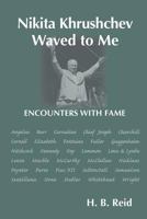 Nikita Khrushchev Waved to Me: Encounters With Fame 1461009685 Book Cover