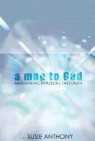 A Map to God: Awakening Spiritual Integrity 1846940443 Book Cover