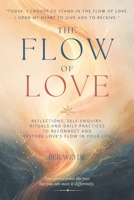 The Flow of Love: Learning to Love Again - A Guide to Energetic Healing and Realignment with Love's Flow B0GYJF8LQN Book Cover