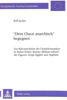 «Dem Chaos Anarchisch» Begegnen: Zur Rekonstruktion Der Utopiekonzeption in Stefan Schuetz' Roman Medusa Anhand Der Figuren Gorga Sappho Und Naphtan 3261044500 Book Cover