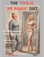 The “This Is Me Again” Diet: How to Get Your Body Back: A 4-Week Weight Loss Program with Simple Low-Calorie Recipes and a No-Hunger Meal Plan B0HBWQ8Q66 Book Cover