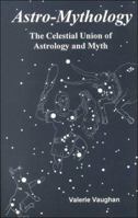 Astro-Mythology: The Celestial Union of Astrology and Myth 0962803154 Book Cover
