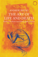 The Art of Life and Death: Radical Aesthetics and Ethnographic Practice 0997367512 Book Cover
