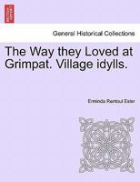 The Way they Loved at Grimpat. Village idylls. 1241389144 Book Cover