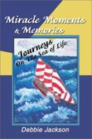 Miracle Moments & Memories: Journeys on the Sea of Life 0595259391 Book Cover