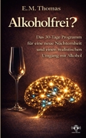 Alkoholfrei?: Das 30-Tage-Programm für eine neue Nüchternheit und einen realistischen Umgang mit Alkohol (German Edition) 3911417233 Book Cover