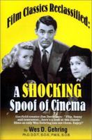 Film Classics Reclassified: A Shocking Spoof of Cinema 0964560658 Book Cover