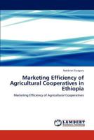 Marketing Efficiency of Agricultural Cooperatives in Ethiopia: Marketing Efficiency of Agricultural Cooperatives 384842620X Book Cover