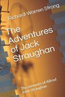 The Adventures of Jack Straughan: The memoirs of Alfred John Straughan 1795497130 Book Cover